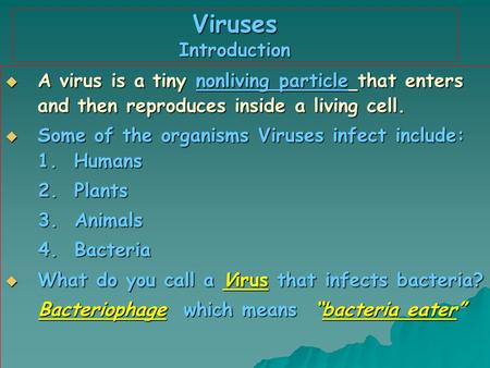 Viruses Introduction AAAA virus is a tiny nonliving particle that enters and then reproduces inside a living cell. SSSSome of the organisms Viruses.