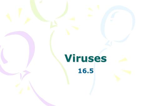 Viruses 16.5. Why are viruses considered non-living? Do they have organelles? Do they carry out life processes? –Grow, take in food, make waste? –How.