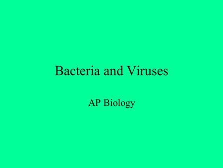 Bacteria and Viruses AP Biology Bacteria Very diverse Most abundant Prokaryotic Single chromosome; some have a plasmid Usually a cell wall Prokaryotic.