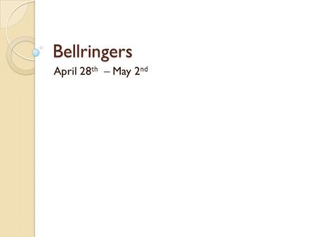 Bellringers April 28 th – May 2 nd. DIRECTIONS: Read the passage Read the current day’s questions Choose the correct answer by writing the letter and.