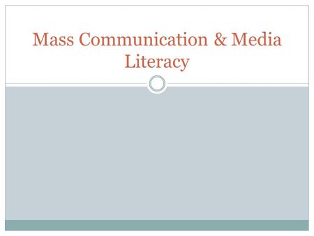 Mass Communication & Media Literacy. Representation To represent something is to describe or depict it, to call it up in the mind by description, portrayal.