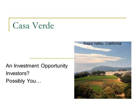 Casa Verde An Investment Opportunity Investors? Possibly You… Napa Valley, California.