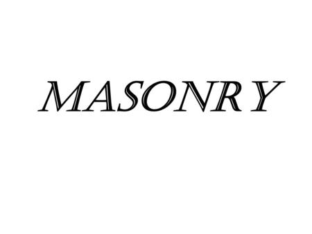 MASONRY. Introduction Masonry→ construction of buildings units bonded together with mortar The building units →bricks, stones or precast concrete, Depending.