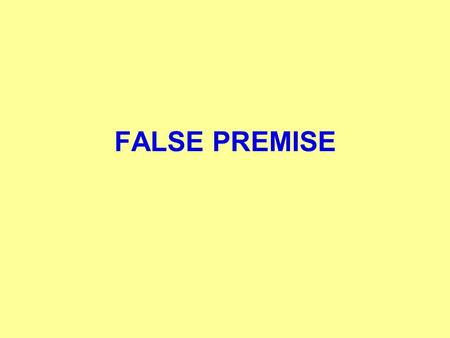 FALSE PREMISE.