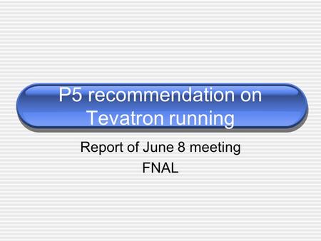 P5 recommendation on Tevatron running Report of June 8 meeting FNAL.