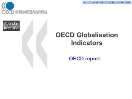 STD/PASS/TAGS – Trade and Globalisation Statistics OECD Globalisation Indicators OECD report Agenda Item 10c Agenda.