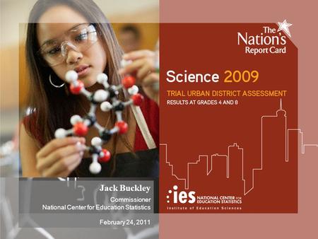 Jack Buckley Commissioner National Center for Education Statistics February 24, 2011.