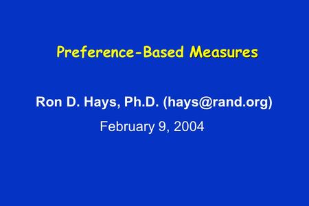 Measures Preference-Based Measures Ron D. Hays, Ph.D. February 9, 2004.