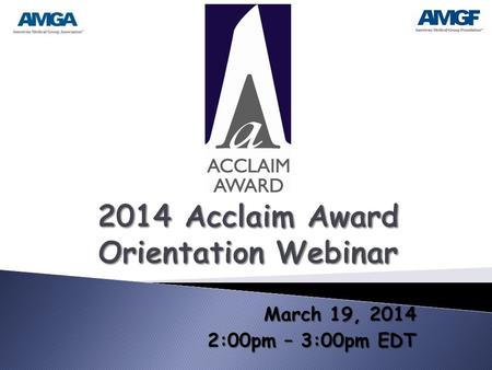 March 19, 2014 2:00pm – 3:00pm EDT.  What is the AMGF?  What is the Acclaim Award?  Acclaim Award History  What’s changed; what’s stayed the same?
