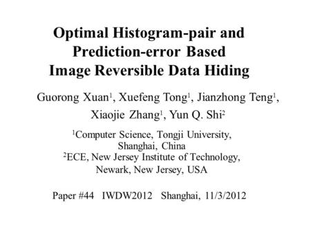Optimal Histogram-pair and Prediction-error Based Image Reversible Data Hiding 1 Computer Science, Tongji University, Shanghai, China 2 ECE, New Jersey.