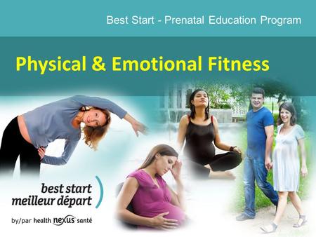 Best Start - Prenatal Education Program Physical & Emotional Fitness.