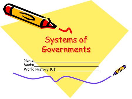 Systems of Governments Name:____________________________Mods:____________________________ World History 101: __________________.