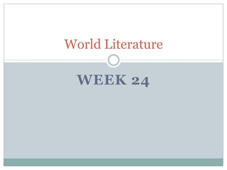 WEEK 24 World Literature. Do Now: Tuesday, February 18 th Entice- v. attract or tempt by offering pleasure or advantage Ungainly- adj. awkward; clumsy.
