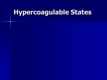 Hypercoagulable States. Acquired versus inherited Acquired versus inherited “Provoked” vs idiopathic VTE “Provoked” vs idiopathic VTE Who should be tested.