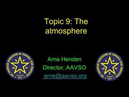 Topic 9: The atmosphere Arne Henden Director, AAVSO