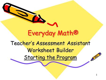 Teacher’s Assessment Assistant Worksheet Builder Starting the Program