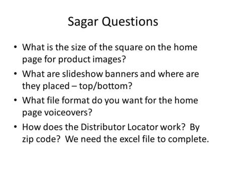 Sagar Questions What is the size of the square on the home page for product images? What are slideshow banners and where are they placed – top/bottom?