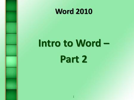 1 Word 2010 Intro to Word – Part 2. 2 Steps for Creating a Document  Step 1: Open a Blank Document (New, or Open)  Step 2: Name the Document (Save As.