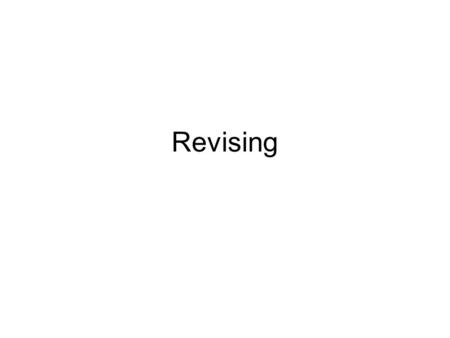 Revising. What is Revising? Introduction Writing doesn't end with your first draft. Next you need to revise. When you revise, you do the following: Check.