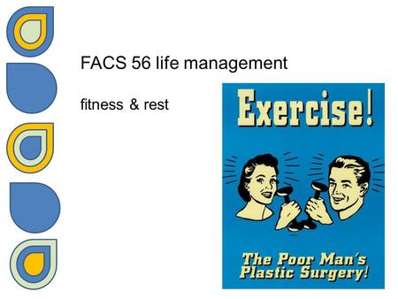 FACS 56 life management fitness & rest. exercise moderate amounts of exercise can improve likelihood of staying healthy why DON’T we exercise regularly?