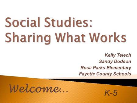 K-5 Kelly Telech Sandy Dodson Rosa Parks Elementary Fayette County Schools Welcome…
