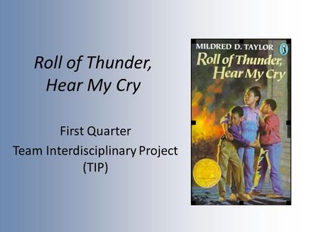 Roll of Thunder, Hear My Cry First Quarter Team Interdisciplinary Project (TIP)