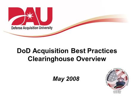 DoD Acquisition Best Practices Clearinghouse Overview May 2008.