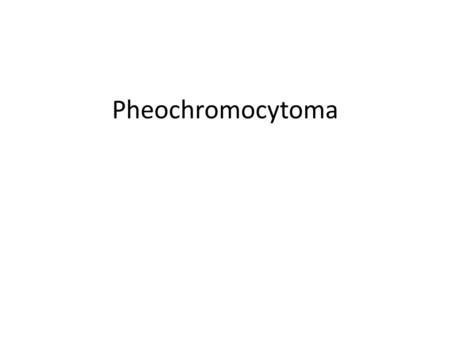 Pheochromocytoma. Pheochromocytomas and paragangliomas are catecholamine- producing tumors derived from the sympathetic or parasympathetic nervous system.