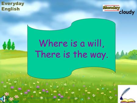 Where is a will, There is the way. Everyday English cloudy.