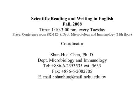 Scientific Reading and Writing in English Fall, 2008 Time: 1:10-3:00 pm, every Tuesday Place: Conference room (82-1124), Dept. Microbiology and Immunology.