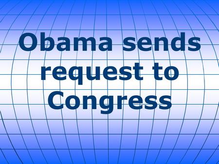 Obama sends request to Congress. President Barack Obama asked Congress on Wednesday to formally authorize the use of military force in the war against.