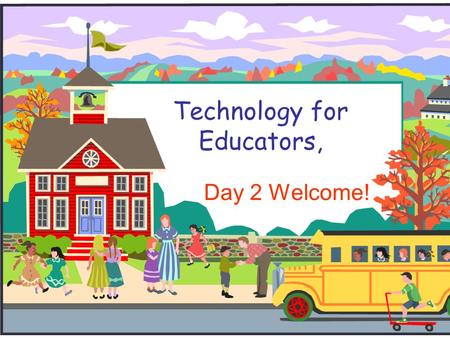 Technology for Educators, Day 2 Welcome!. Overview of today’s activities  Update debrief from yesterday  Class wiki URL