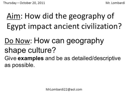 Thursday – October 20, 2011 Mr. Lombardi Do Now: How can geography shape culture? Give examples and be as detailed/descriptive as.