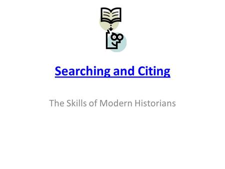 Searching and Citing The Skills of Modern Historians.