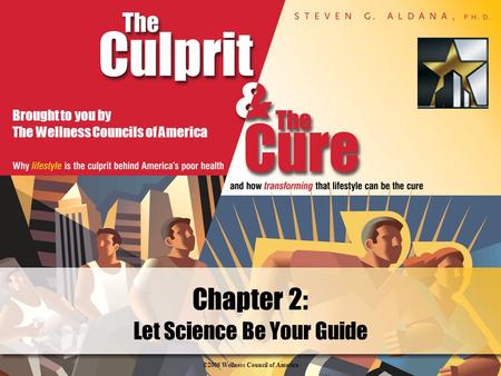 ©2006 Wellness Council of America Brought to you by The Wellness Councils of America Chapter 2: Let Science Be Your Guide.