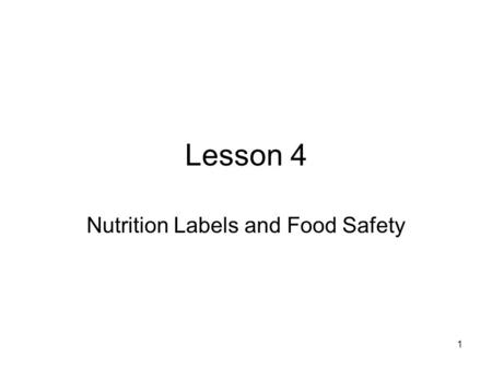1 Lesson 4 Nutrition Labels and Food Safety. 2 Nutrition Label Basics The name of the food product The amount of the food in the package The name and.