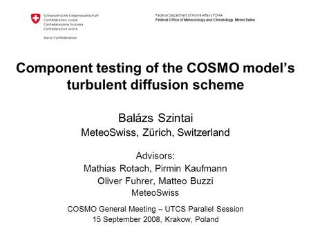 Federal Department of Home Affairs FDHA Federal Office of Meteorology and Climatology MeteoSwiss Component testing of the COSMO model’s turbulent diffusion.