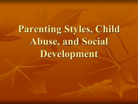 Parenting Styles, Child Abuse, and Social Development.