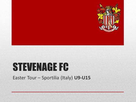 Stevenage FC Easter Tour – Sportilia (Italy) U9-U15.