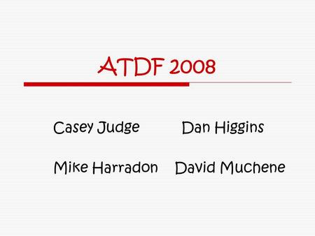 ATDF 2008 Casey Judge Dan Higgins Mike Harradon David Muchene.