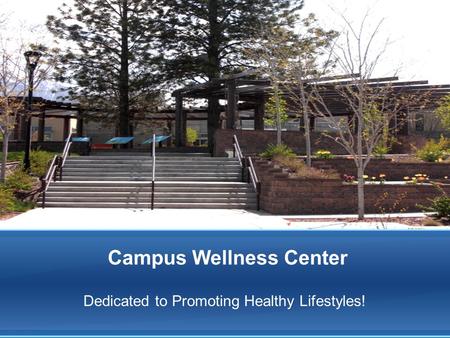 Campus Wellness Center Dedicated to Promoting Healthy Lifestyles!