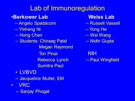 Lab of Immunoregulation Berkower Lab Weiss Lab -- Angelo Spadaccini -- Russell Vassell -- Yisheng Ni -- Yong He -- Yisheng Ni -- Yong He –Hong Chen --