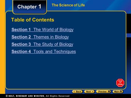 The Science of Life Chapter 1 Table of Contents Section 1 The World of Biology Section 2 Themes in Biology Section 3 The Study of Biology Section 4 Tools.