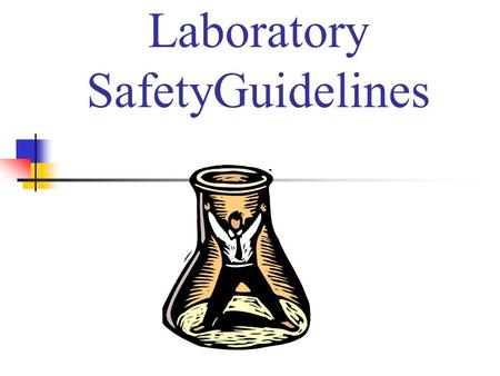 Laboratory SafetyGuidelines. Prepare Properly Where a lab apron when working with harmful chemicals. Wear safety goggles when working with chemicals or.