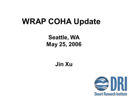 WRAP COHA Update Seattle, WA May 25, 2006 Jin Xu.