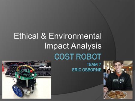 Ethical & Environmental Impact Analysis. Environmental Impact  Manufacturing: Hazardous Chemicals used in the manufacturing of the PCB, Li+ Battery,