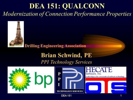 DEA 1511 DEA 151: QUALCONN Modernization of Connection Performance Properties PPIPPI TECHNOLOGY SERVICES Brian Schwind, PE PPI Technology Services Drilling.