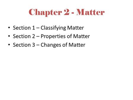 Chapter 2 - Matter Section 1 – Classifying Matter