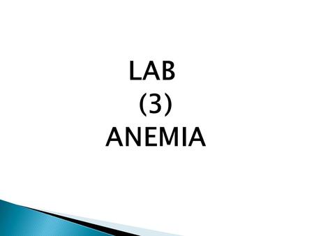 LAB (3) ANEMIA. 30 years old female come to outpatient clinic suffering from easy fatigability & breathlessness on exertion. by.