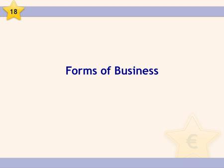 Forms of Business 18. Forms of Business The four main forms of business organisation are:  Sole Trader  Private Limited Company  Co-operative  Semi-State.